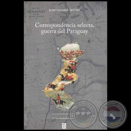 CORRESPONDENCIA SELECTA, GUERRA DEL PARAGUAY - Autor: BARTOLOMÉ MITRE - Año 2015